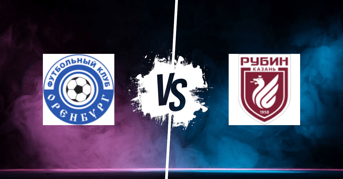 PRONOSTIC FK ORENBOURG – FK RUBIN KAZAN, RUSSIAN PREMIER LEAGUE