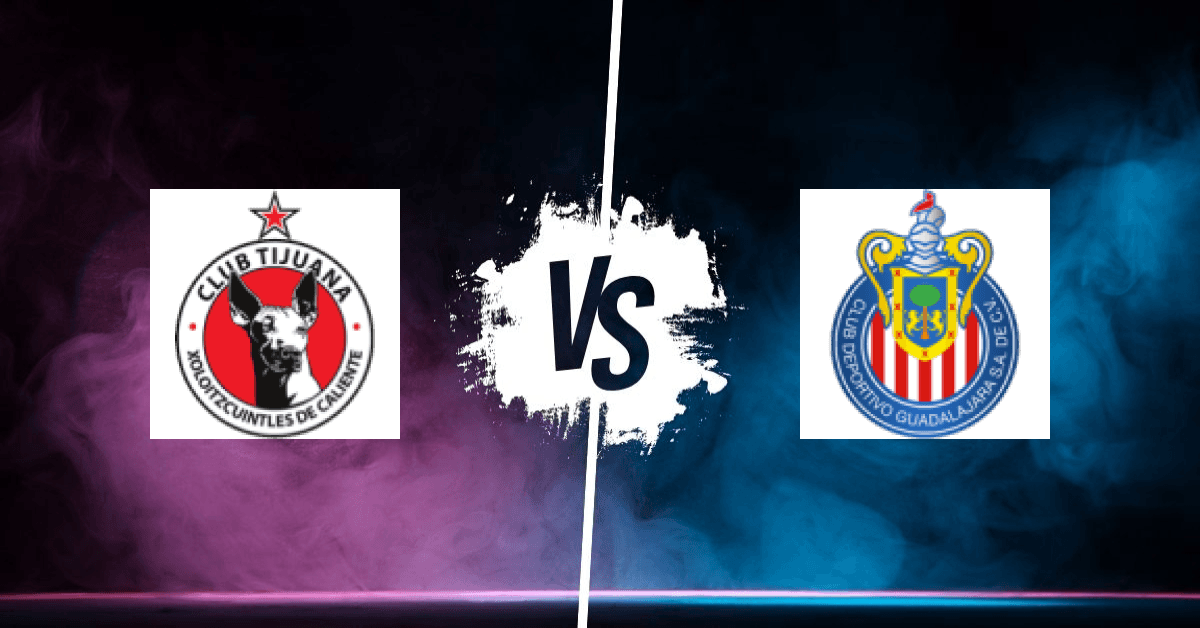 PRONOSTIC TIJUANA – CHIVAS, LIGA MX