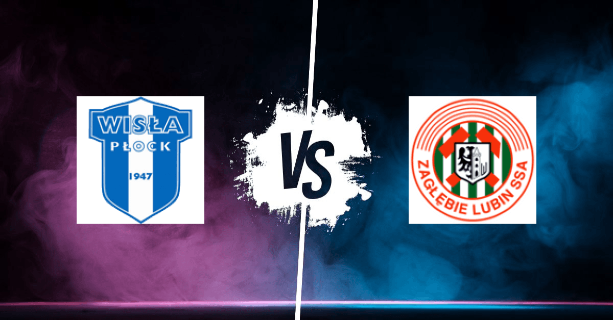 PRONOSTIC WISŁA PLOCK – ZAGŁĘBIE LUBIN, EKSTRAKLASA