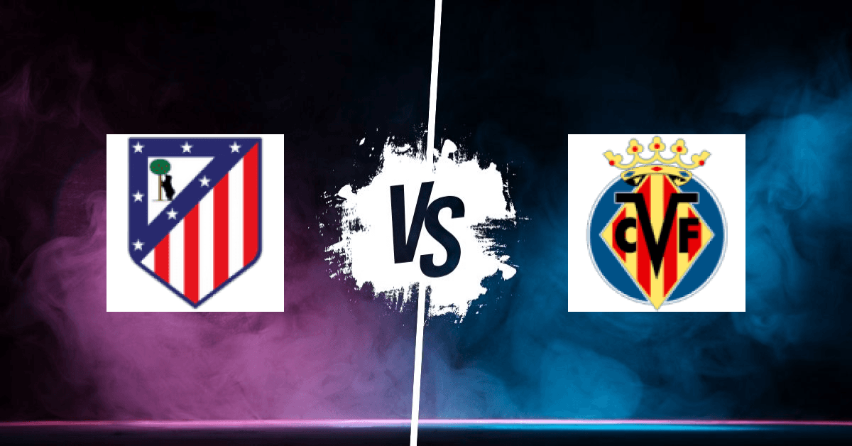 PRONOSTIC ATLÉTICO MADRID – VILLARREAL CF, LIGA