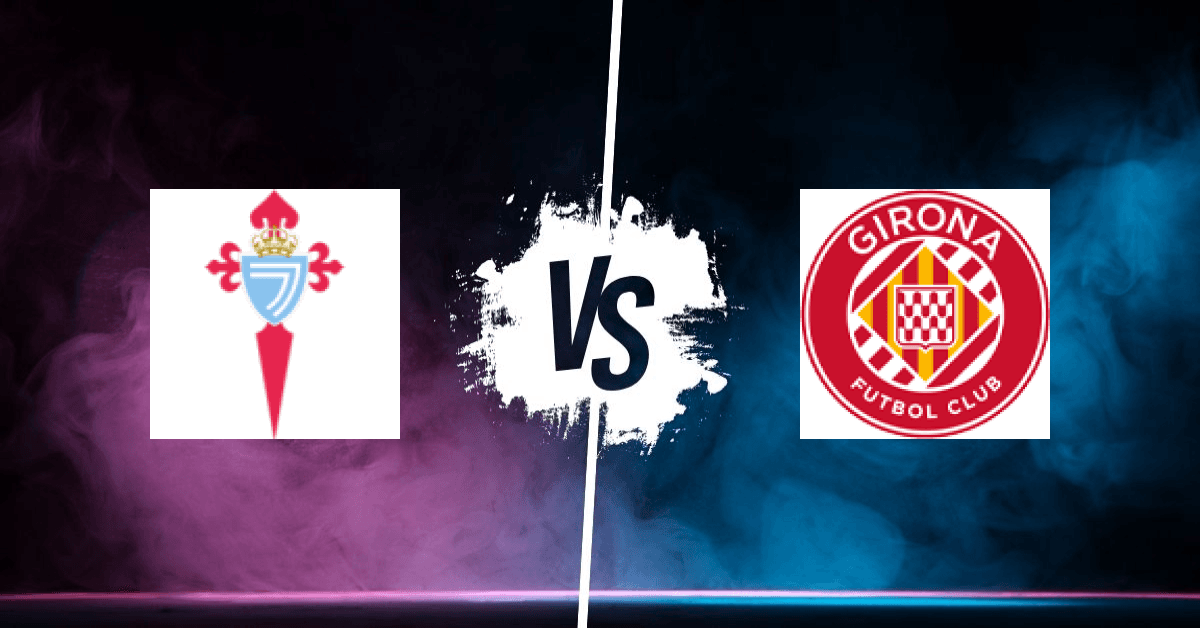 PRONOSTIC CELTA VIGO – GIRONA, LIGA