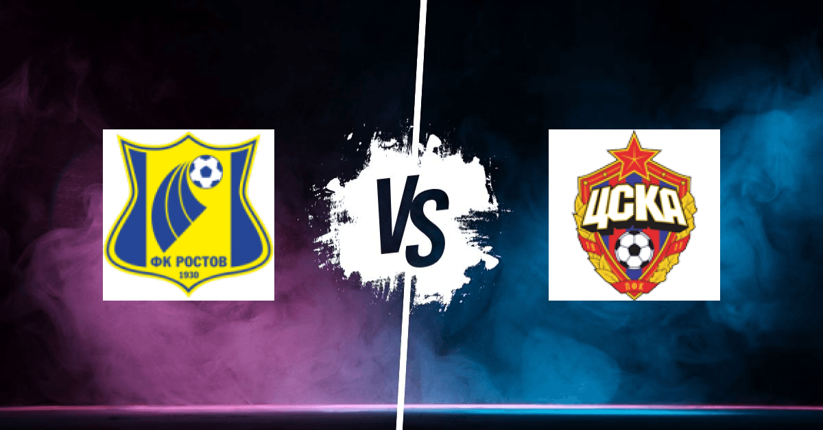 PRONOSTIC FK ROSTOV – CSKA MOSCOU, RUSSIAN PREMIER LEAGUE