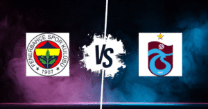 PRONOSTIC FENERBAHCE – TRABZONSPOR, SÜPER LIG