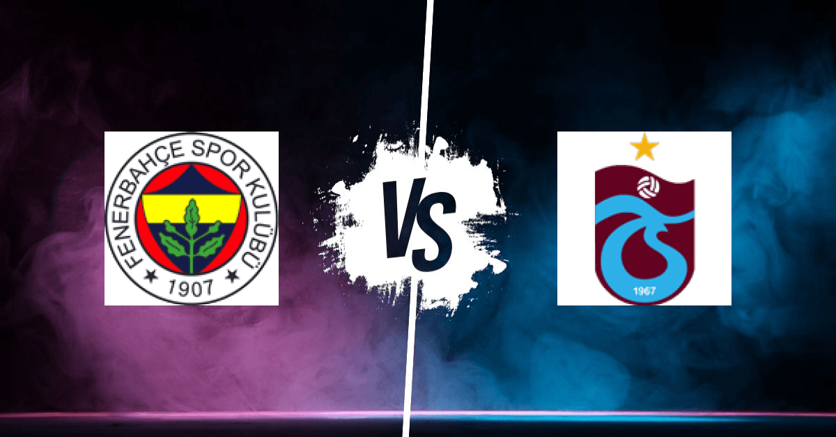 PRONOSTIC FENERBAHCE – TRABZONSPOR, SÜPER LIG